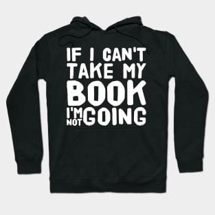 If I can't take my book I'm not going Hoodie